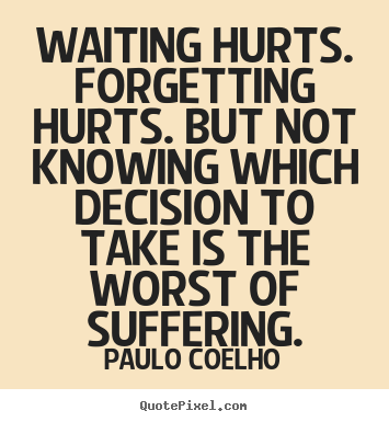 Inspirational quotes - Waiting hurts. forgetting hurts. but not knowing..