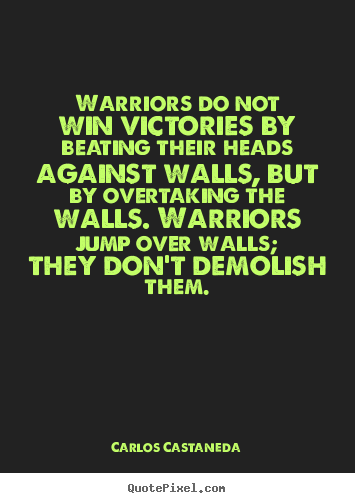 Quotes about inspirational - Warriors do not win victories by beating their heads..