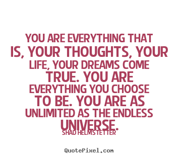 Make personalized image quote about inspirational - You are everything that is, your thoughts,..