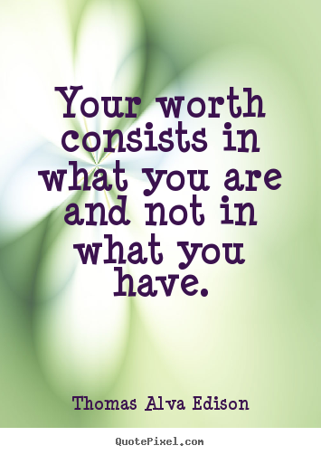 Make personalized picture quotes about inspirational - Your worth consists in what you are and not in what you have.