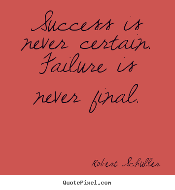 Make picture quotes about inspirational - Success is never certain. failure is never final.