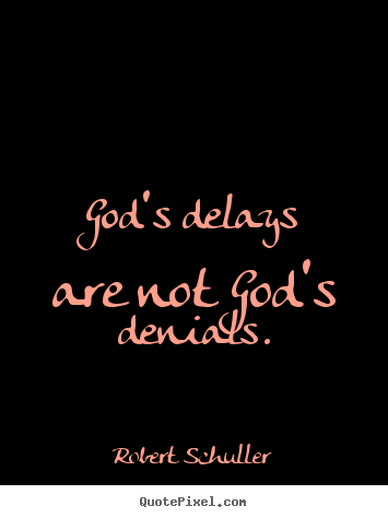 How to make picture quotes about inspirational - God's delays are not god's denials.