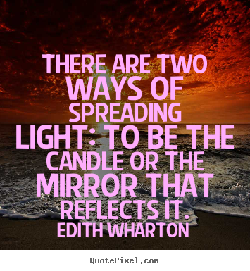 Inspirational quote - There are two ways of spreading light: to be the candle or the mirror..