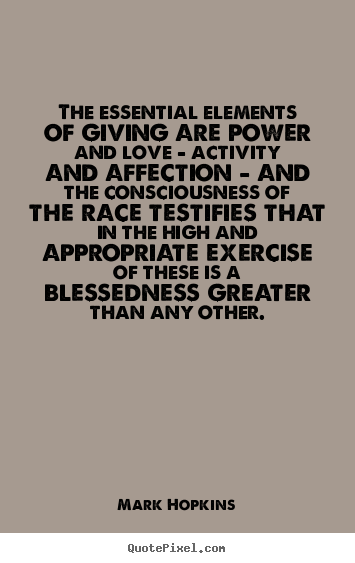 Quotes about inspirational - The essential elements of giving are power and love - activity..