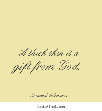 Design photo quote about inspirational - A thick skin is a gift from god.