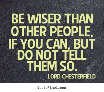 Inspirational quote - Be wiser than other people, if you can, but do not..