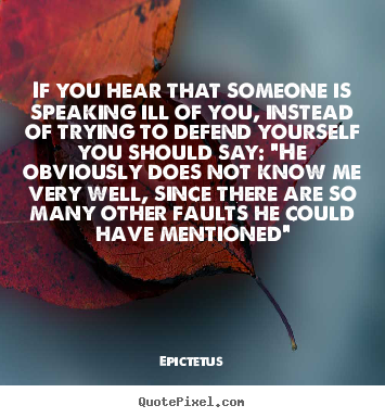 Epictetus image quotes - If you hear that someone is speaking ill of you,.. - Inspirational quotes