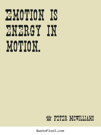 Design picture quotes about inspirational - Emotion is energy in motion.