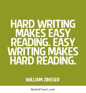 Inspirational quotes - Hard writing makes easy reading. easy writing..