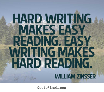 Inspirational quotes - Hard writing makes easy reading. easy writing makes hard..