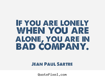 Design photo quotes about inspirational - If you are lonely when you are alone, you are in..