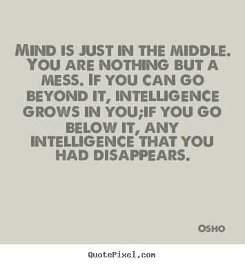 Create your own image sayings about inspirational - Mind is just in the middle. you are nothing but a..