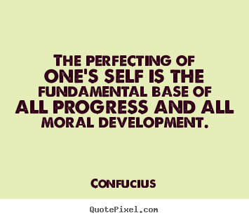 Inspirational quote - The perfecting of one's self is the fundamental base of all progress..