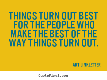 Quotes about inspirational - Things turn out best for the people who make the best of the way..
