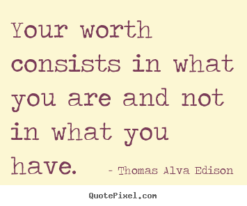 Inspirational quote - Your worth consists in what you are and not in what..