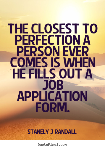 Quotes about inspirational - The closest to perfection a person ever comes is when he fills out..