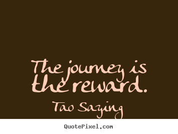 Quotes about inspirational - The journey is the reward.