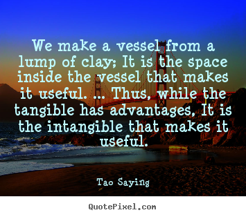 Design picture quotes about inspirational - We make a vessel from a lump of clay; it is the space..