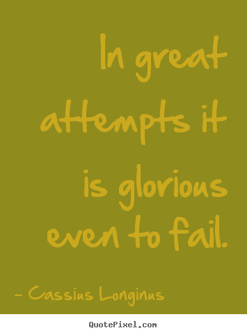 Make custom picture quotes about inspirational - In great attempts it is glorious even to fail.