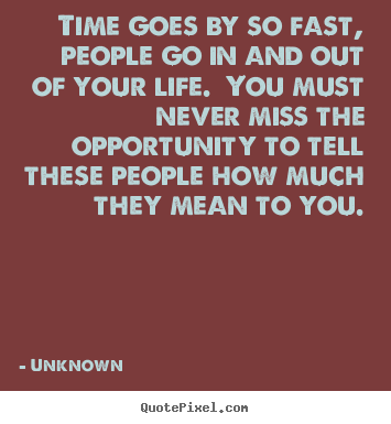 Inspirational quotes - Time goes by so fast, people go in and out of your..