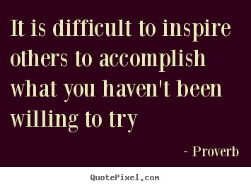 Customize picture quotes about inspirational - It is difficult to inspire others to accomplish..