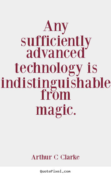 Quotes about inspirational - Any sufficiently advanced technology is indistinguishable..