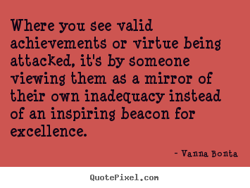 Inspirational quotes - Where you see valid achievements or virtue being..