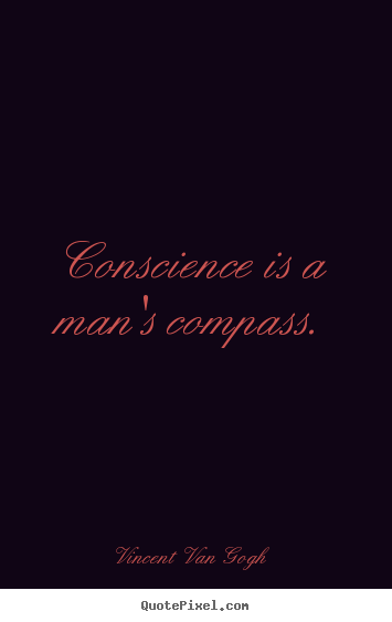 Inspirational quote - Conscience is a man's compass.