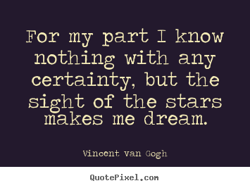 Quotes about inspirational - For my part i know nothing with any certainty, but the sight..