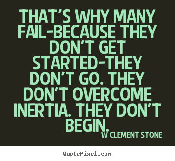 W Clement Stone picture quote - That's why many fail-because they don't get.. - Inspirational quote