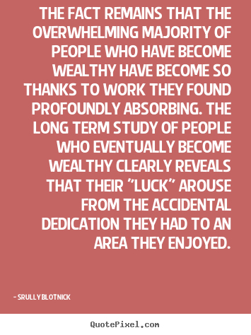 Inspirational quotes - The fact remains that the overwhelming majority of people who have..