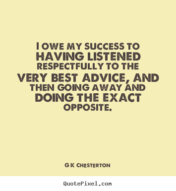 Create custom photo quote about inspirational - I owe my success to having listened respectfully to the very..