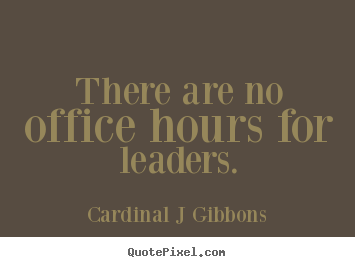 Inspirational quotes - There are no office hours for leaders.