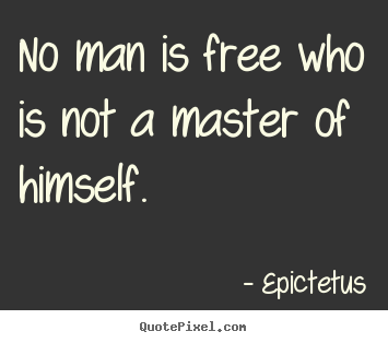 Quotes about inspirational - No man is free who is not a master of himself.