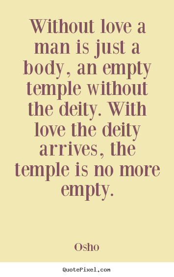 Osho poster quote - Without love a man is just a body, an empty temple.. - Inspirational quotes