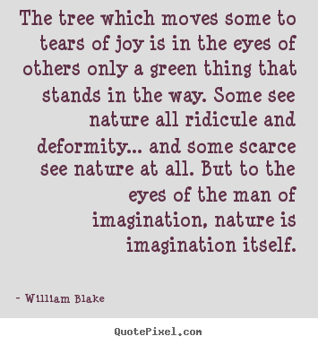 Quotes about inspirational - The tree which moves some to tears of joy is in the eyes..