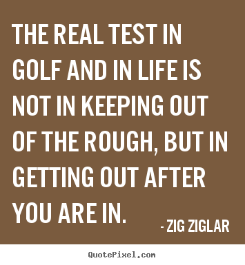 Quotes about inspirational - The real test in golf and in life is not in..