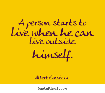 Create picture quotes about life - A person starts to live when he can live..