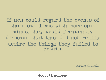 If men could regard the events of their own.. Andre Maurois best life quotes
