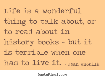 Design photo quote about life - Life is a wonderful thing to talk about, or to read about..