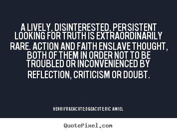 Quote about life - A lively, disinterested, persistent looking for..