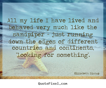 Life quotes - All my life i have lived and behaved very much..