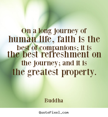 Quote about life - On a long journey of human life, faith is the..