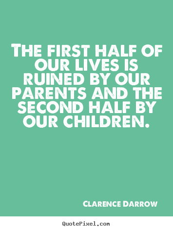 Quotes about life - The first half of our lives is ruined by our parents and the..