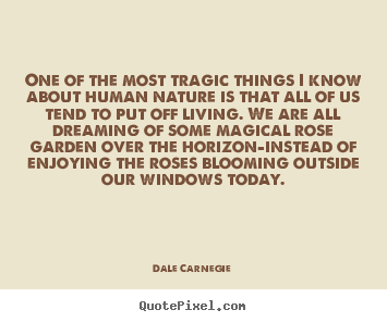 Dale Carnegie picture quotes - One of the most tragic things i know about.. - Life quotes