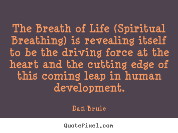 Dan Brule picture quotes - The breath of life (spiritual breathing) is revealing.. - Life quotes