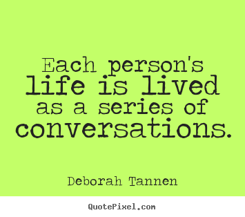 Design custom poster quote about life - Each person's life is lived as a series of conversations.