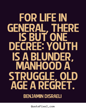 Life quotes - For life in general, there is but one decree: youth is a..