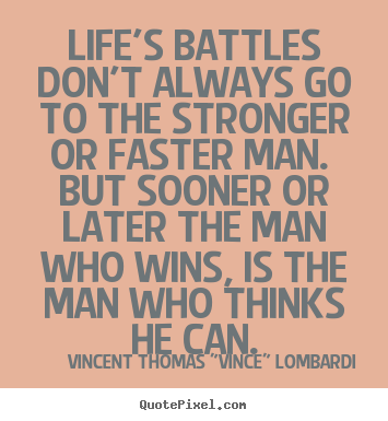 Life quotes - Life's battles don't always go to the stronger or faster..