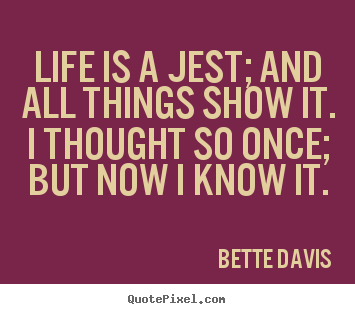 Life quote - Life is a jest; and all things show it. i thought so..